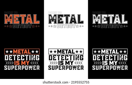 Born to metal detect typography t shirt design and Metal detecting is my superpower typography t shirt design
