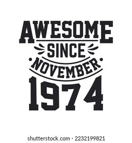 Born in November 1974 Retro Vintage Birthday, Awesome Since November 1974