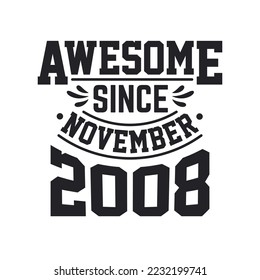 Born in November 2008 Retro Vintage Birthday, Awesome Since November 2008Born in November 2008 Retro Vintage Birthday, Awesome Since November 2008