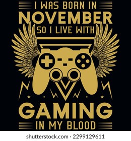 I was born in november so i live with gaming graphics tshirt design