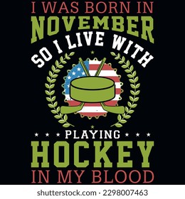 I was born in November so i live with playing hockey graphics tshirt design 