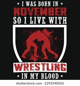 I was born in November so i live with wrestling graphics tshirt design 