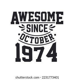 Born in October 1974 Retro Vintage Birthday, Awesome Since October 1974