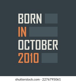 Born in October 2010. Birthday quotes design for October 2010
