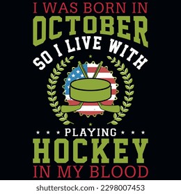 I was born in October so i live with playing hockey graphics tshirt design 