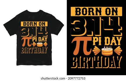 Born On 3.14 Pi Day Birthday - Pi Day T-shirt Design