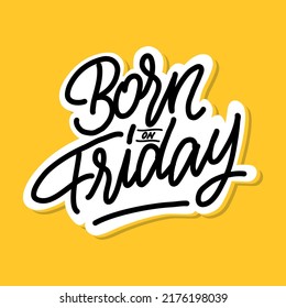 born on friday.vector illustration.decorative font on a yellow background.hand drawn inscription.modern typography design perfect for t shirt,poster,banner,greeting card,web design,social media,etc