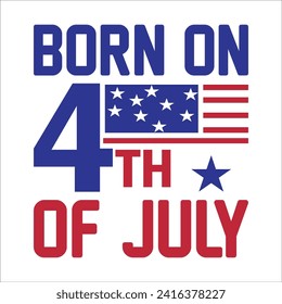 Born on july 4th july fourth birthday t-shirt design