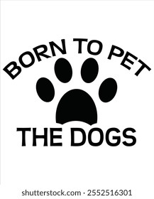 Born to pet the dogs T-shirt, Vector File