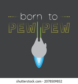 "Born to pew pew": a printable design for science fiction (sci-fi) lovers