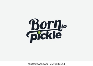 Born to Pickle. Expressing a natural talent for the pickleball game. A funny pickleball quote lettering in for t shirt, sticker, poster, banner, etc.