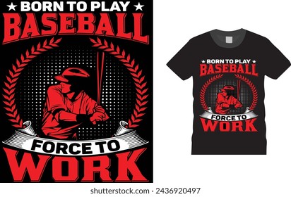 Born To Play Baseball Force To Work, baseball t shirt design template. Creative, typography, vector, Illustration, baseball game, sports, t shirt design template, ready  for print poster, 