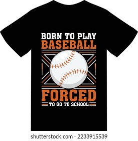 Born to play baseball forced to go to school T shirt design 