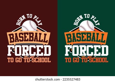 Born to play baseball forced to go to school typography baseball t shirt design