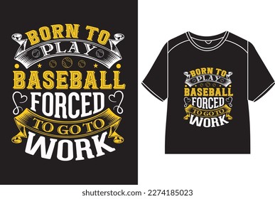 Born to play baseball forced to go to work T-Shirt Design svg