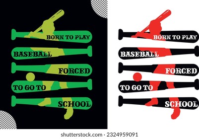 Born to play baseball forced to go to school, t shirt design,baseball t shirt design; sport shirt design; baseball man design; game tee shirt