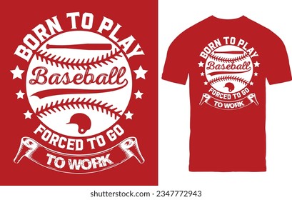 Born to play baseball forced to go to work T-Shirt Design