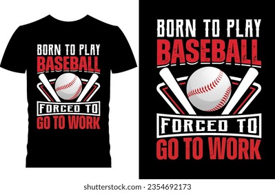 Born to play baseball forced to go to work. Baseball t-shirt design.