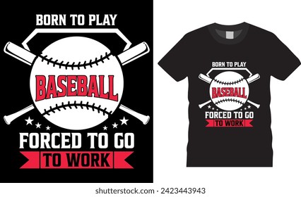 Born to play baseball forced to go to work, Baseball typography vector t-shirt design. Baseball motivational quote t-shirt design. Baseball lover t-shirt design ready for print, apparel, poster, pod