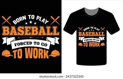 Born to play baseball forced to go to work Baseball t-shirt Vector Art.