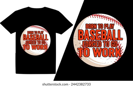 Born to play baseball forced to go to work baseball design, baseball t shirt design, retro vintage t shirt design