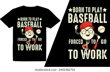 Born to play baseball forced to go to work baseball design, baseball t shirt design, retro vintage t shirt design