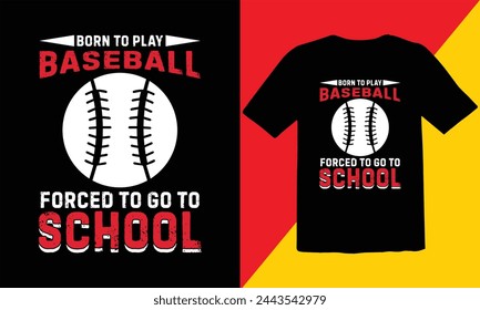 Born To Play Baseball Forced To Go To School Typography T shirt Design,Baseball typography T Shirt Design,retro baseball t-shirt design,sports vector t shirt, tournaments
