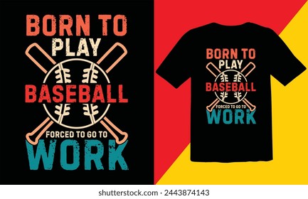 Born To  Play Baseball Forced To Go To Work Vintage T shirt Design,Baseball Vintage T Shirt Design,retro baseball t-shirt design,sports vector t shirt, tournaments,Baseball Cut Files