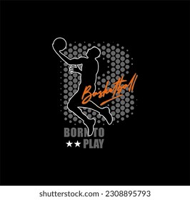 BORN TO PLAY basketball championship, tees design vector illustration.