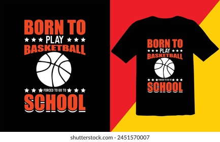Born To Play Basketball Forced To Go to School Typography T shirt Design,Retro Basketball T-Shirt Design,Basketball t-shirt design for print,Basketball typography vector t-shirt design,Cut Files