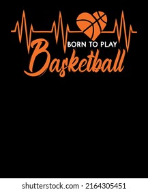 Born To Play Basketball funny Heartbeat Basketball T-Shirt Design