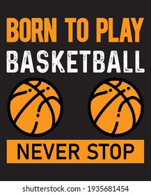 born to play basketball never stop vector t shirt design.