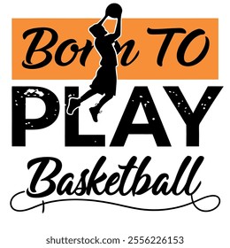 Born to Play Basketball - Basketball Player Graphic Design