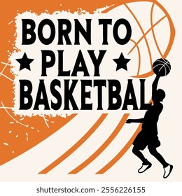 Born to Play Basketball - Basketball Player Graphic Design