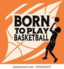 Born to Play Basketball - Basketball Player Graphic Design