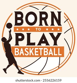 Born to Play Basketball - Basketball Player Graphic Design