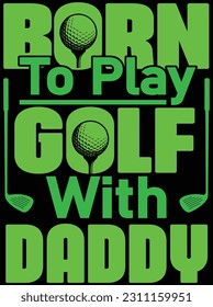 Born to play golf with daddy vector art design, eps file. design file for t-shirt. svg, eps cuttable design file