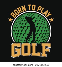 Born to play golf - Golf t shirt design, vector, poster or template.