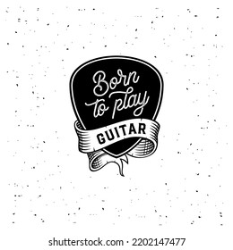 Nació para tocar la guitarra manuscrita Lettering en un Plectrum. Gráfico de eslóganes para camiseta o tatuaje. Cartel con plectrum, cinta adhesiva. Ilustración del vector