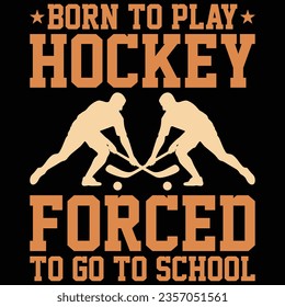 Born To Play Hockey Forced To Go To School Hockey T-shirt Design