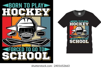 Born To Play Hockey Forced To Go To School. ice hockey,
Creative, typography , Illustration, vector t shirt design template, ready  for print poster, banner, mug, shirt.  
