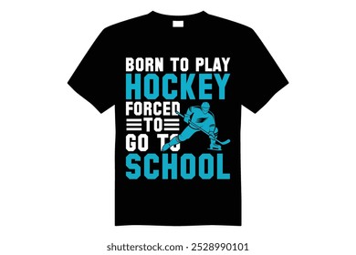 Nacido para jugar al hockey Obligado a ir a la escuela Camiseta de hockey Diseño de la camiseta 