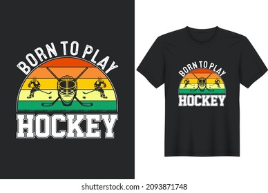 Nacido para jugar al hockey - Hockey sobre diseño de camisetas, vectores gráficos, afiches tipográficos o camisetas 	