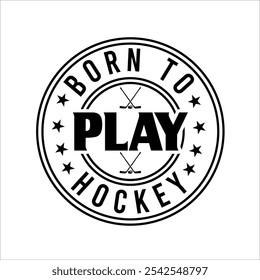 Born To Play Hockey Typography Jugador de juegos de Vector Jugar Hockey T- Shirt Design
