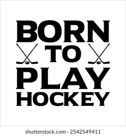 Born To Play Hockey Typography Jugador de juegos de Vector Jugar Hockey T- Shirt Design
