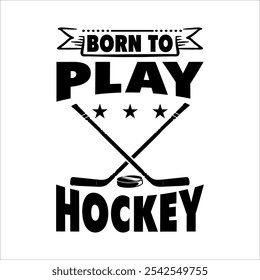 Born To Play Hockey Typography Jugador de juegos de Vector Jugar Hockey T- Shirt Design
