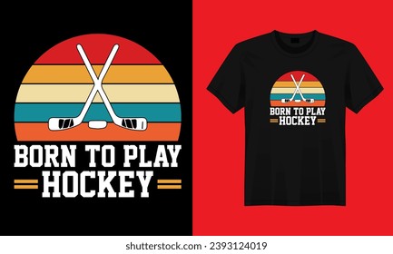 BORN TO PLAY HOCKEY,HOCKEY DAD T SHIRT DESIGN,TYPOGRAPHY T SHIRT DESIGN.