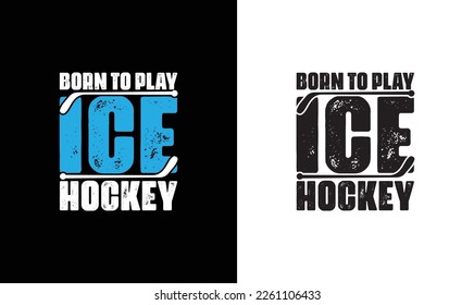 Born To Play Ice Hockey, Hockey Quote T shirt design, typography