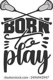 Born To Play - Lacrosse Illustration