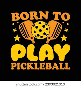 Born to play pickleball best typography t shirt design illustration vector pickle ball sports shirts graphic artwork template 